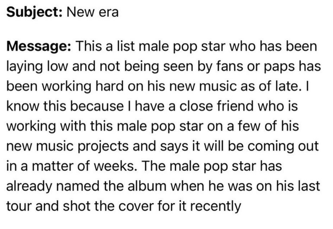 number - Subject New era Message This a list male pop star who has been laying low and not being seen by fans or paps has been working hard on his new music as of late. I know this because I have a close friend who is working with this male pop star on a 
